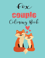 Fox Couple Coloring Book: Cute Valentine's Day Animal Couple Great Gift for kids, Age 4-8