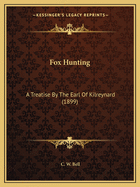 Fox Hunting: A Treatise By The Earl Of Kilreynard (1899)