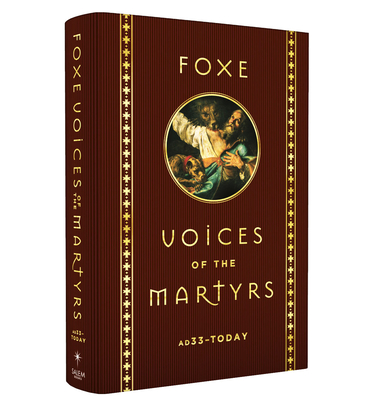 Foxe Voices of the Martrys: A.D. 33 - Today - Foxe, John, and Voice of the Martyrs