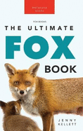Foxes The Ultimate Fox Book for Kids: 100+ Amazing Fox Facts, Photos, Quiz + More