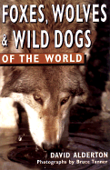 Foxes, Wolves, and Wild Dogs of the World