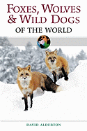 Foxes, Wolves, and Wild Dogs of the World - Alderton, David, and Tanner, Bruce (Photographer)