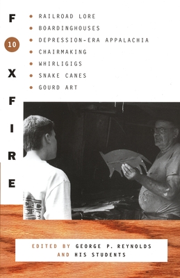 Foxfire 10: Railroad Lore, Boardinghouses, Depression-Era Appalachia, Chairmaking, Whirligigs, Snake Canes, Gourd Art - Foxfire Fund Inc, and Reynolds, George P (Editor)