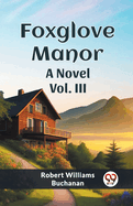 Foxglove Manor A Novel Vol. III