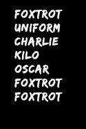 Foxtrot Uniform Charlie Kilo Oscar Foxtrot Foxtrot: Phonetic Alphabet Notebook Journal