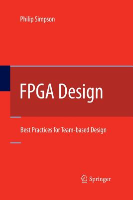 FPGA Design: Best Practices for Team-Based Design - Simpson, Philip, PhD