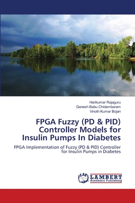 FPGA Fuzzy (PD & PID) Controller Models for Insulin Pumps In Diabetes - Rajaguru, Harikumar, and Chidambaram, Ganesh Babu, and Bojan, Vinoth Kumar