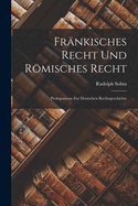 Frnkisches Recht und Rmisches Recht: Prolegomena zur Deutschen Rechtsgeschichte