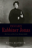 Frulein Rabbiner Jonas: The Story of the First Woman Rabbi