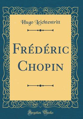 Frdric Chopin (Classic Reprint) - Leichtentritt, Hugo