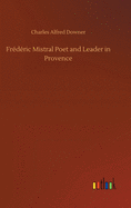 Frdric Mistral Poet and Leader in Provence