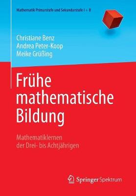 Fr?he Mathematische Bildung: Mathematiklernen Der Drei- Bis Achtj?hrigen - Benz, Christiane, and Peter-Koop, Andrea, and Gr??ing, Meike