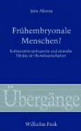 Fr?hembryonale Menschen?: Kulturanthropologische Und Ethische Effekte Der Biowissenschaften