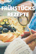 Fr?hst?cks Rezept: Notizbuch F?r Alle Hobbykchinnen Und Hobbykche, Die Gerne Fr?hst?cken - Zum Sammeln Von Fr?hst?cksrezepten - ALS Inspiration F?r Jeden Brunch - F?r Kche, Kchinnen Und Alle, Die Gerne Gesund Fr?hst?cken