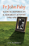 Fr John Fahy (1893-1969): Radical Republican and Agrarian Activist