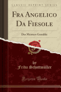 Fra Angelico Da Fiesole: Des Meisters Gemalde (Classic Reprint)