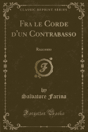 Fra Le Corde d'Un Contrabasso: Racconto (Classic Reprint)