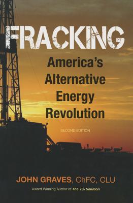 Fracking: America's Alternative Energy Revolution 2nd Edition - Graves, John