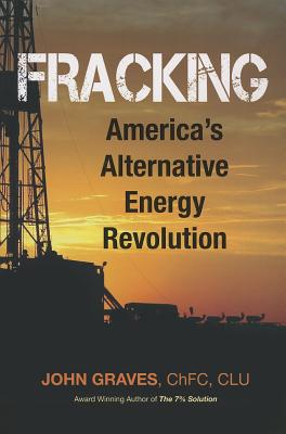 Fracking: America's Alternative Energy Revolution - Graves, John H