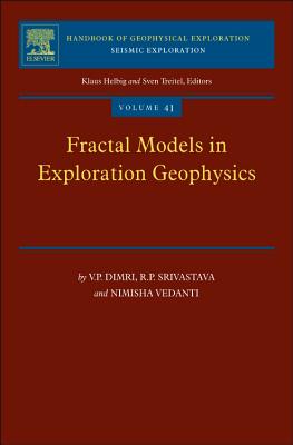 Fractal Models in Exploration Geophysics: Applications to Hydrocarbon Reservoirs - Dimri, V.P., and Srivastava, R.P., and Vedanti, Nimisha