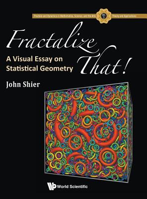 Fractalize That! : A Visual Essay On Statistical Geometry - Shier, John