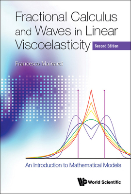 Fractional Calculus And Waves In Linear Viscoelasticity: An Introduction To Mathematical Models - Mainardi, Francesco