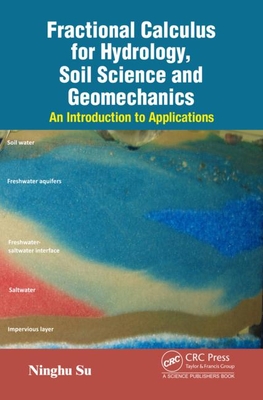 Fractional Calculus for Hydrology, Soil Science and Geomechanics: An Introduction to Applications - Su, Ninghu