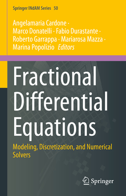 Fractional Differential Equations: Modeling, Discretization, and Numerical Solvers - Cardone, Angelamaria (Editor), and Donatelli, Marco (Editor), and Durastante, Fabio (Editor)