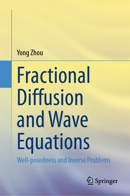 Fractional Diffusion and Wave Equations: Well-posedness and Inverse Problems - Zhou, Yong