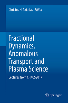 Fractional Dynamics, Anomalous Transport and Plasma Science: Lectures from Chaos2017 - Skiadas, Christos H (Editor)