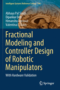 Fractional Modeling and Controller Design of Robotic Manipulators: With Hardware Validation