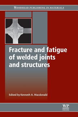 Fracture and Fatigue of Welded Joints and Structures - MacDonald, K (Editor)