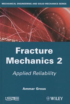 Fracture Mechanics 2: Applied Reliability - Grous, Ammar