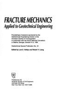 Fracture Mechanics Applied to Geotechnical Engineering: Proceedings of Sessions Sponsored by the Geotechnical Engineering Division of the American Society of Civil Engineers in Conjunction with the Asce National Convention in Atlanta, Georgia, October...