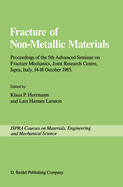 Fracture of Non-Metallic Materials: Proceeding of the 5th Advanced Seminar on Fracture Mechanics, Joint Research Centre, Ispra, Italy, 14-18 October 1985 on Collaboration with the European Group on Fracture