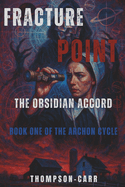 Fracture Point: The Obsidian Accord: Book One of The Archon Cycle