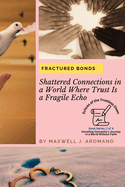 Fractured Bonds: Shattered Connections in a World Where Trust Is a Fragile Echo
