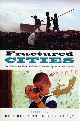 Fractured Cities: Social Exclusion, Urban Violence and Contested Spaces in Latin America - Leeds, Doctor Elisabeth (Contributions by), and Pansters, Wil (Contributions by), and Rozema, Ralph (Contributions by)