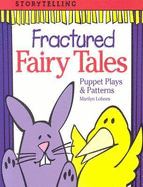 Fractured Fairy Tales: Puppet Plays & Patterns - Lohnes, Marilyn