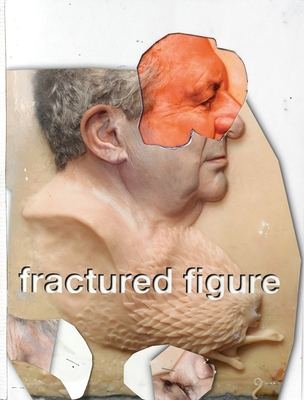 Fractured Figure, Volume I - Deitch, Jeffrey (Text by), and Fischer, Urs, and MacLeod, Cassandra (Contributions by)