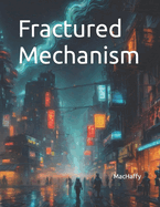 Fractured Mechanism