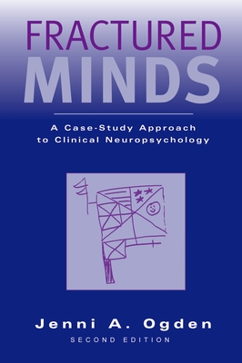 Fractured Minds: A Case-Study Approach to Clinical Neuropsychology - Ogden, Jenni A