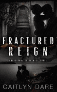 Fractured Reign: Dark College Bully Romance