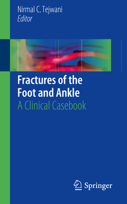 Fractures of the Foot and Ankle: A Clinical Casebook - Tejwani, Nirmal C (Editor)