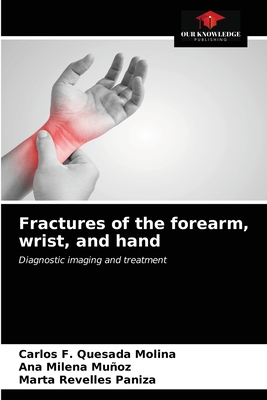 Fractures of the forearm, wrist, and hand - Quesada Molina, Carlos F, and Milena Muoz, Ana, and Revelles Paniza, Marta