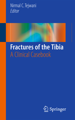 Fractures of the Tibia: A Clinical Casebook - Tejwani, Nirmal C (Editor)