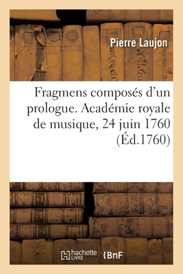 Fragmens compos?s d'un prologue, des actes d'Aegl?, et de l'Amour et Psych? - Laujon, Pierre, and de Voisenon, Claude-Henri Fus?e