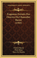 Fragmens Extraits Des Oeuvres Du Chancelier Bacon (1765)