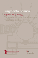 Fragmenta Comica: Eupolis Frr. 326-497: Fragmenta Incertarum Fabularum. Fragmenta Dubia