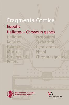 Fragmenta Comica: Eupolis: Heilotes - Chrysoun Genos (Frr. 147-325) - Olson, S Douglas